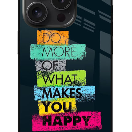 Do More Of What Makes You Happy iPhone 15 Pro Glass Case Back Cover by Casekaro