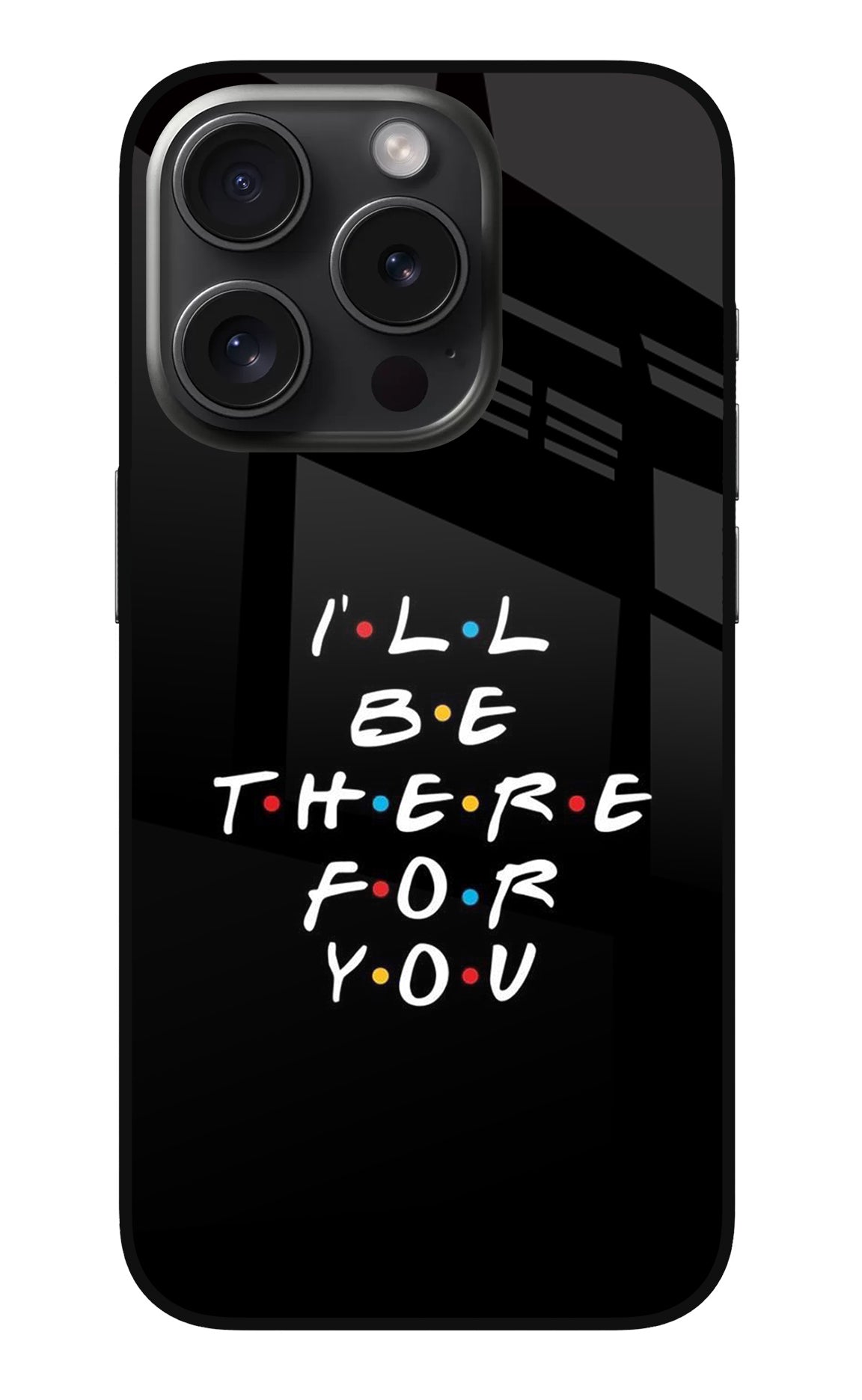 I'll Be There For You iPhone 15 Pro Back Cover