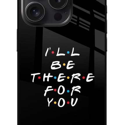 I'll Be There For You iPhone 15 Pro Glass Case Back Cover by Casekaro