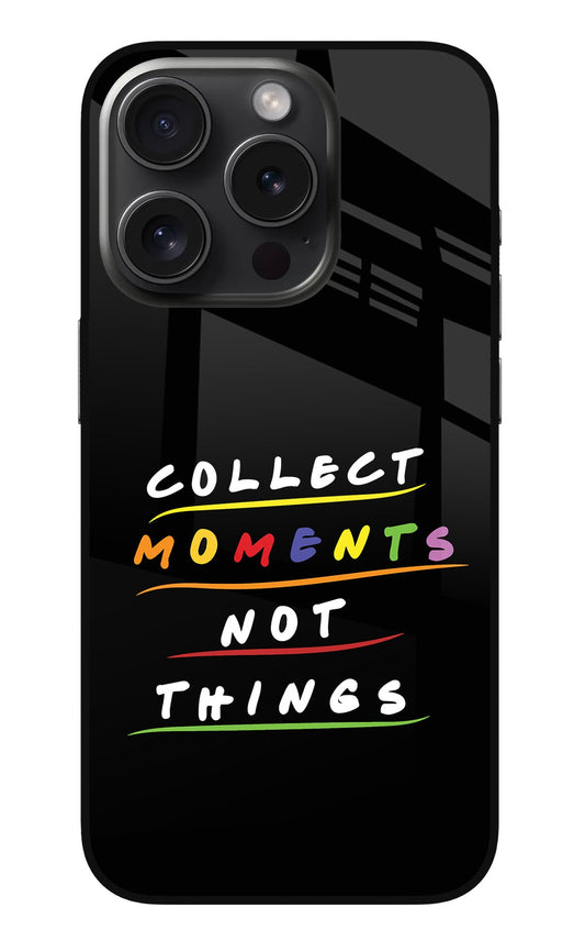 Collect Moments Not Things iPhone 15 Pro Glass Case