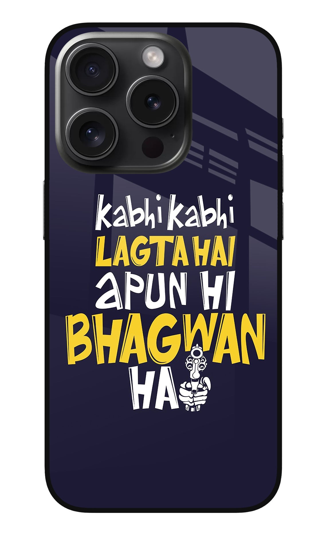 Kabhi Kabhi Lagta Hai Apun Hi Bhagwan Hai iPhone 15 Pro Max Glass Case