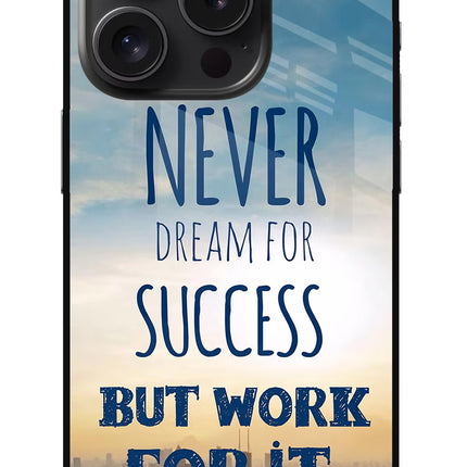 Never Dream For Success But Work For It iPhone 15 Pro Max Glass Case