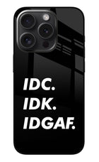 Idc Idk Idgaf iPhone 15 Pro Max Glass Case