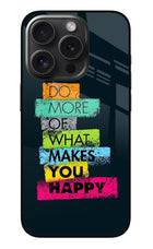 Do More Of What Makes You Happy iPhone 15 Pro Max Glass Case