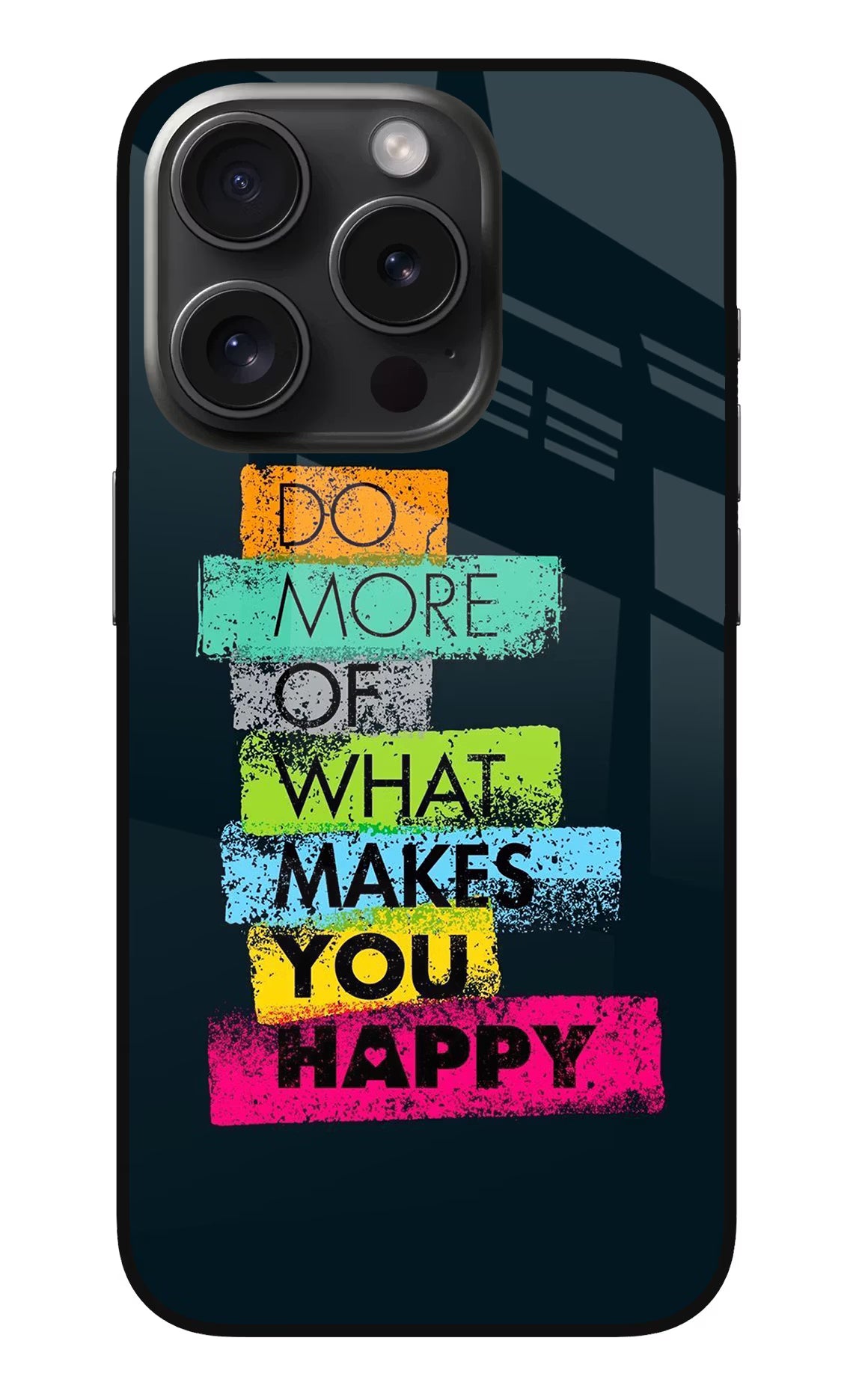 Do More Of What Makes You Happy iPhone 15 Pro Max Glass Case Back Cover by Casekaro
