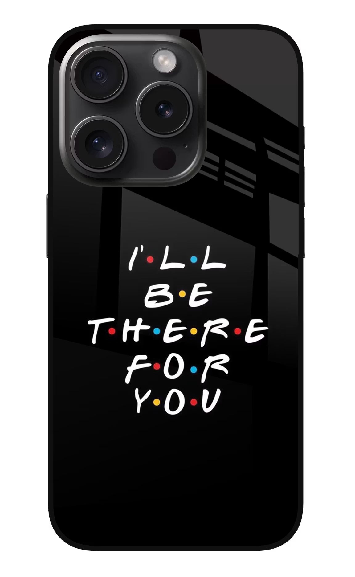 I'll Be There For You iPhone 15 Pro Max Glass Case Back Cover by Casekaro