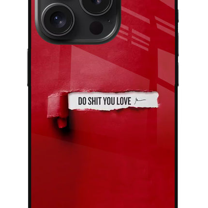 Do Shit You Love iPhone 15 Pro Max Glass Case