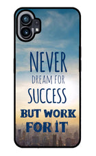 Never Dream For Success But Work For It Nothing Phone 1 Glass Case