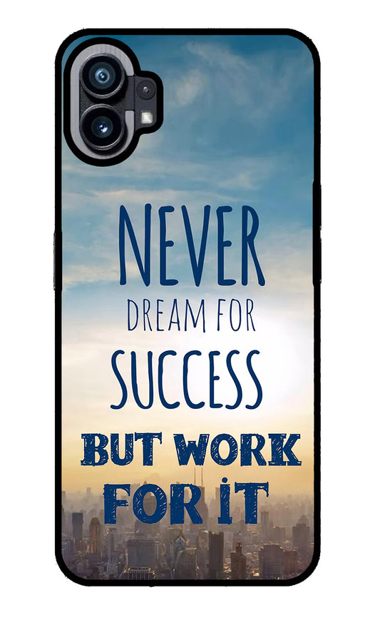 Never Dream For Success But Work For It Nothing Phone 1 Glass Case