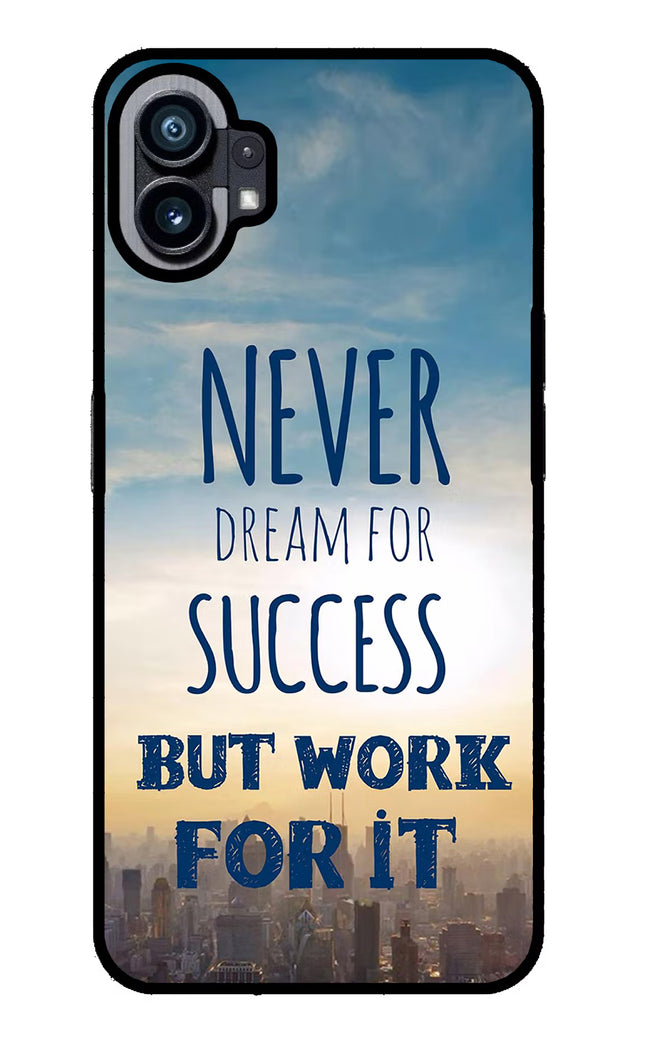 Never Dream For Success But Work For It Nothing Phone 1 Glass Case