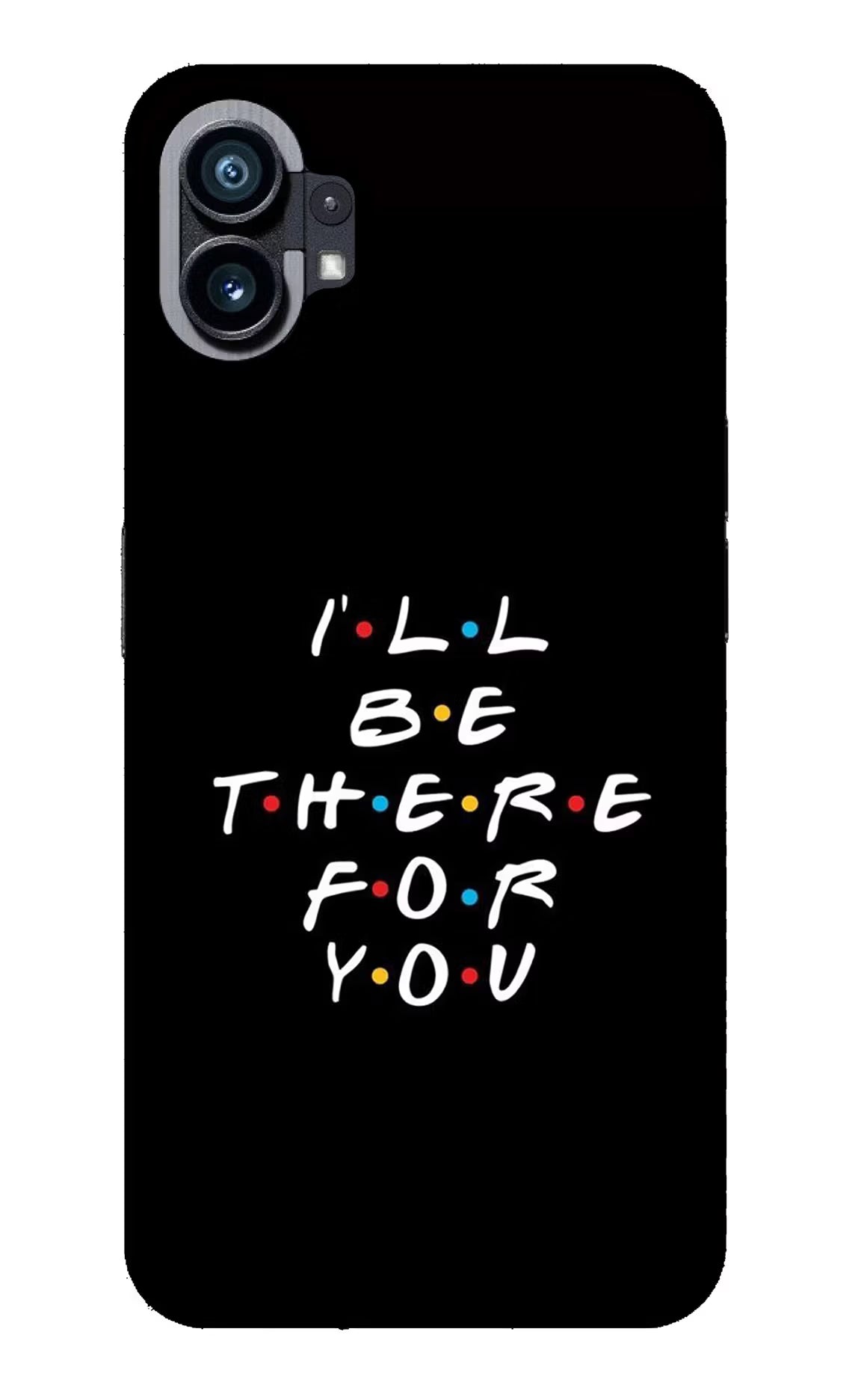 I'll Be There For You Nothing Phone 1 Glass Case Back Cover by Casekaro