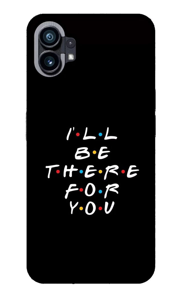 I'll Be There For You Nothing Phone 1 Glass Case