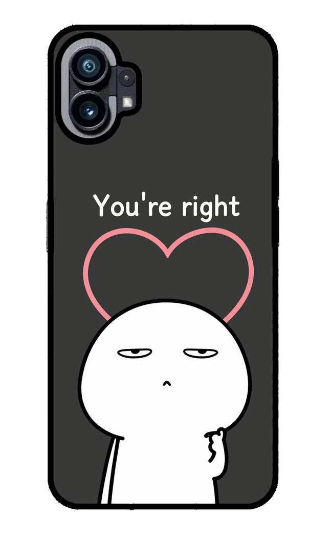 You're Right Nothing Phone 1 Glass Case