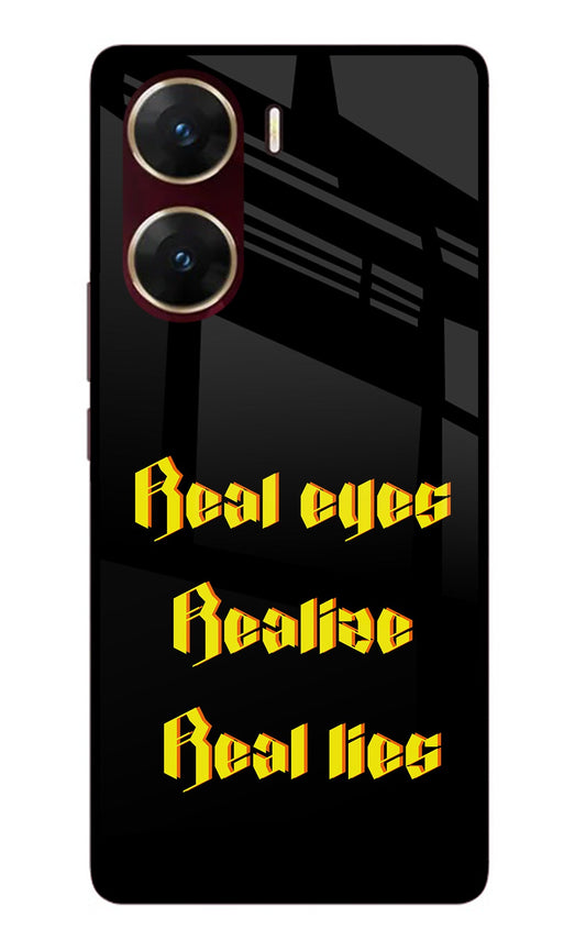 Real Eyes Realize Real Lies Vivo V29E Glass Case