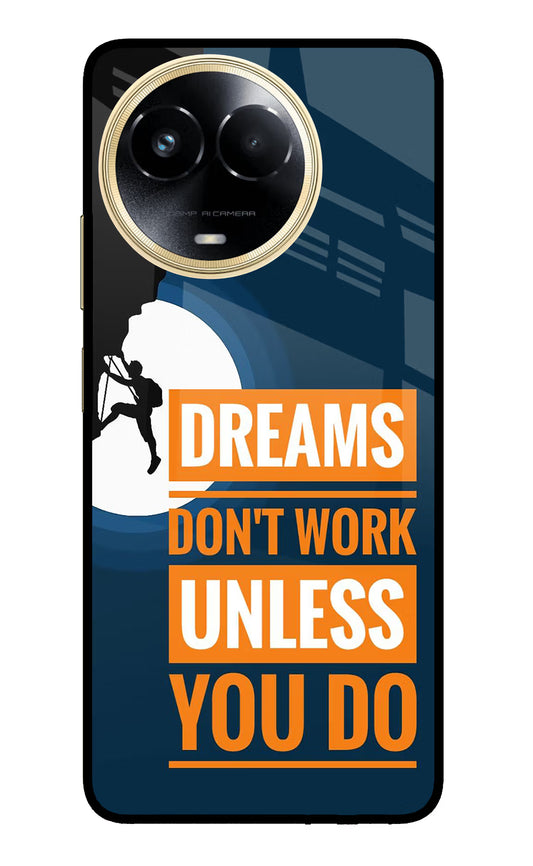 Dreams Don’T Work Unless You Do Realme 11 5G/11X 5G/C67 Glass Case