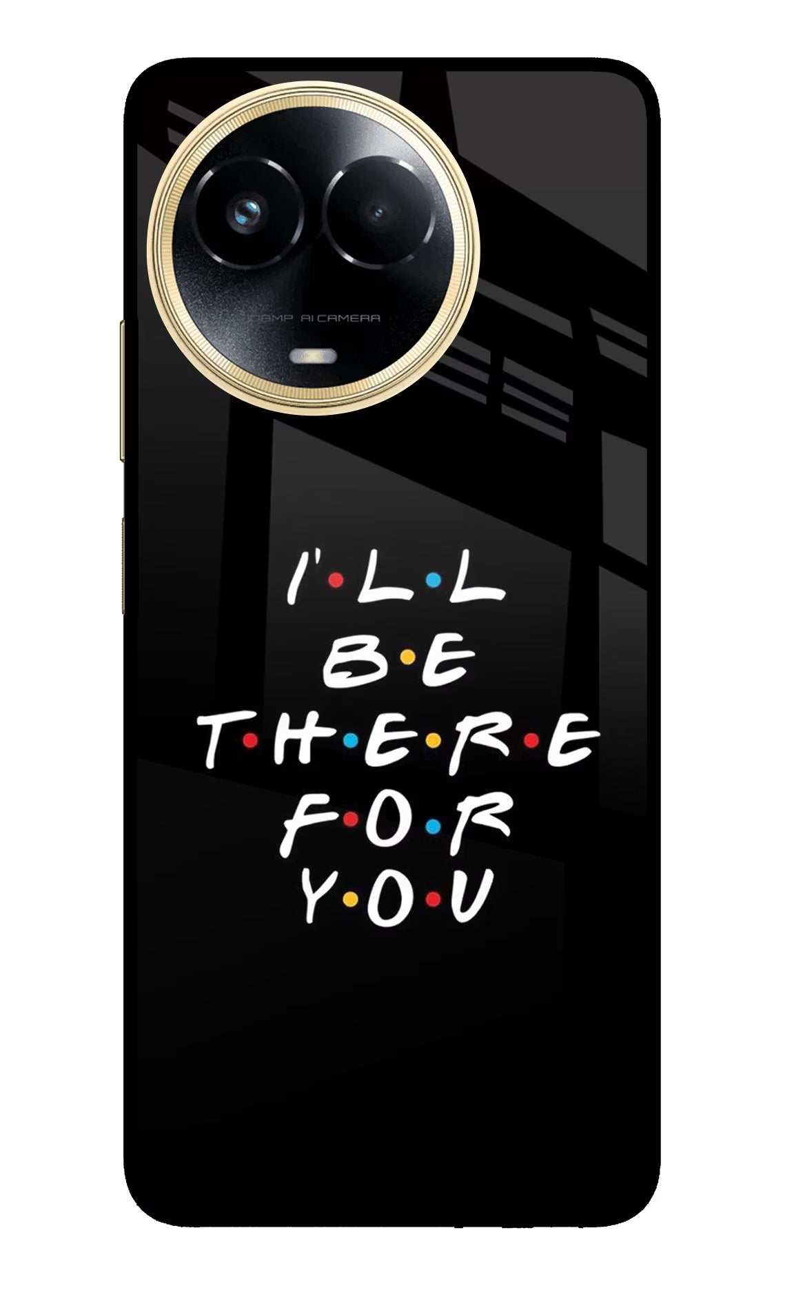 I'll Be There For You Realme 11 5G/11X 5G/C67 Glass Case