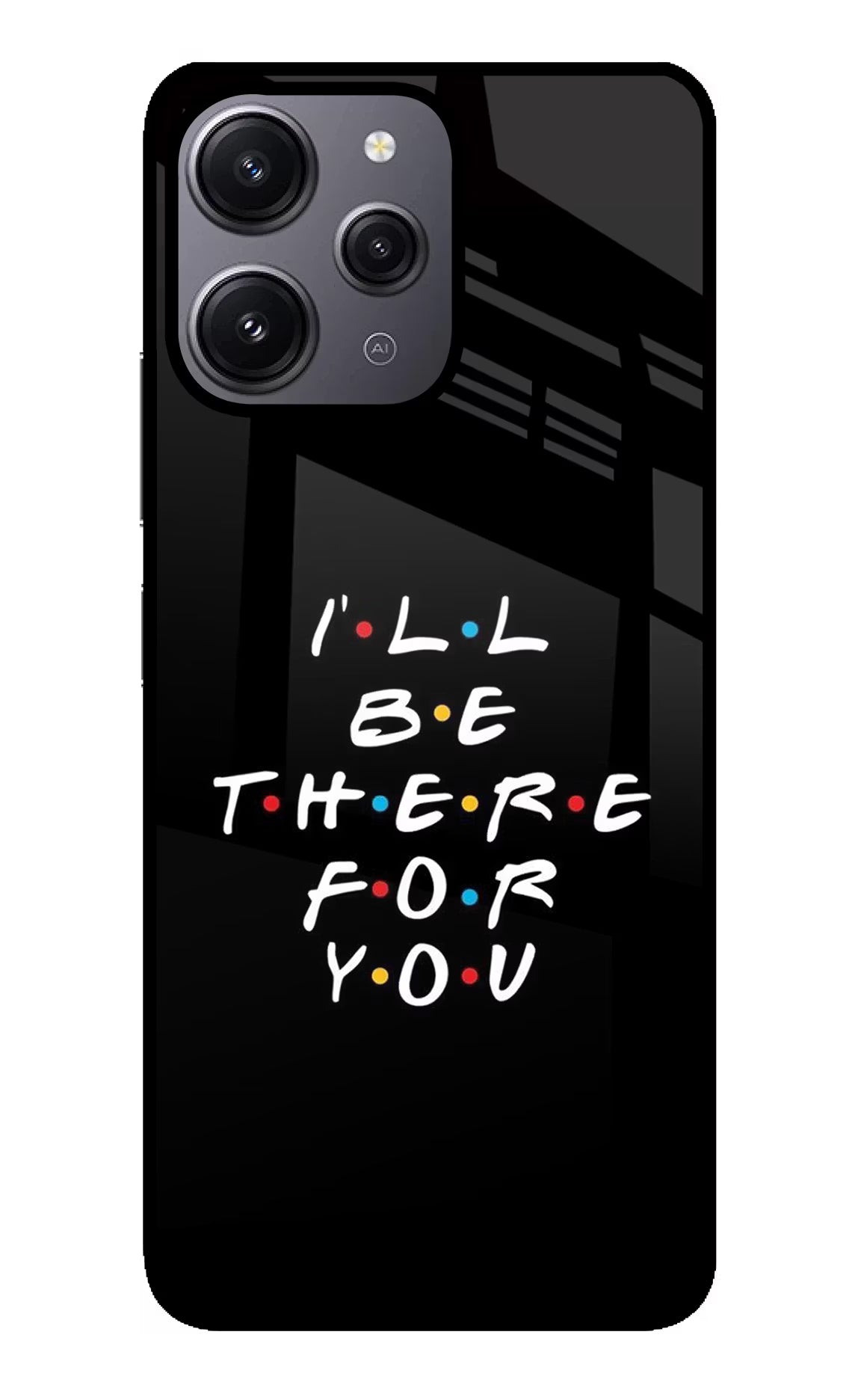 I'll Be There For You Redmi 12 4G Glass Case