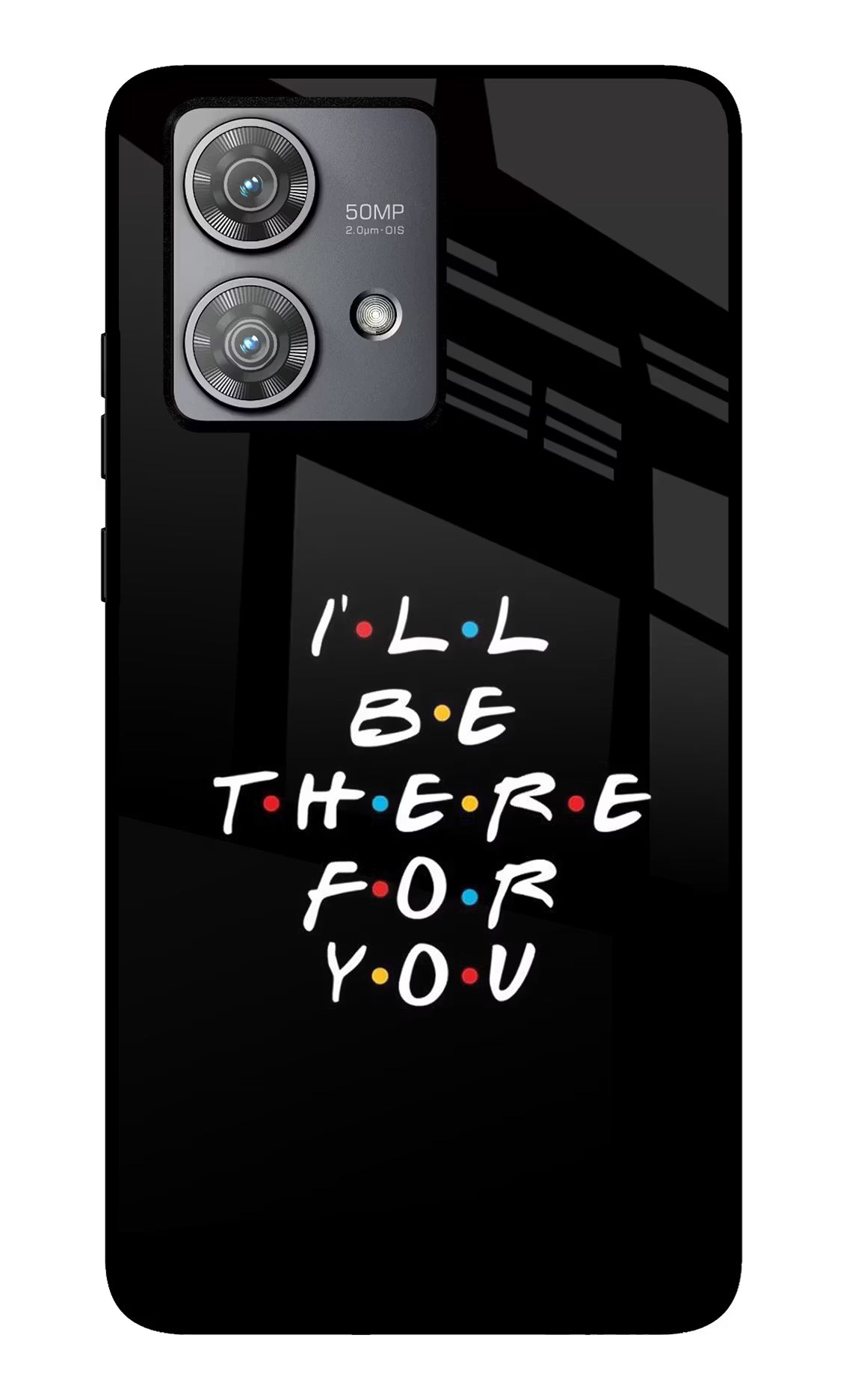 I'll Be There For You Moto Edge 40 Neo Glass Case Back Cover by Casekaro