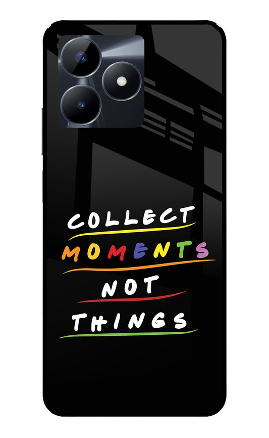 Collect Moments Not Things Realme C53 Glass Case