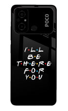 I'll Be There For You Poco C55 Glass Case