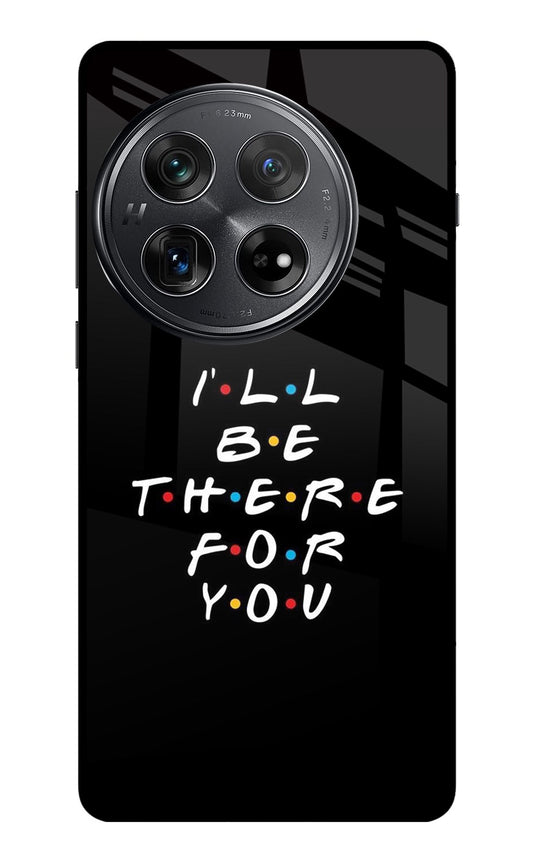 I'll Be There For You Oneplus 12 Glass Case