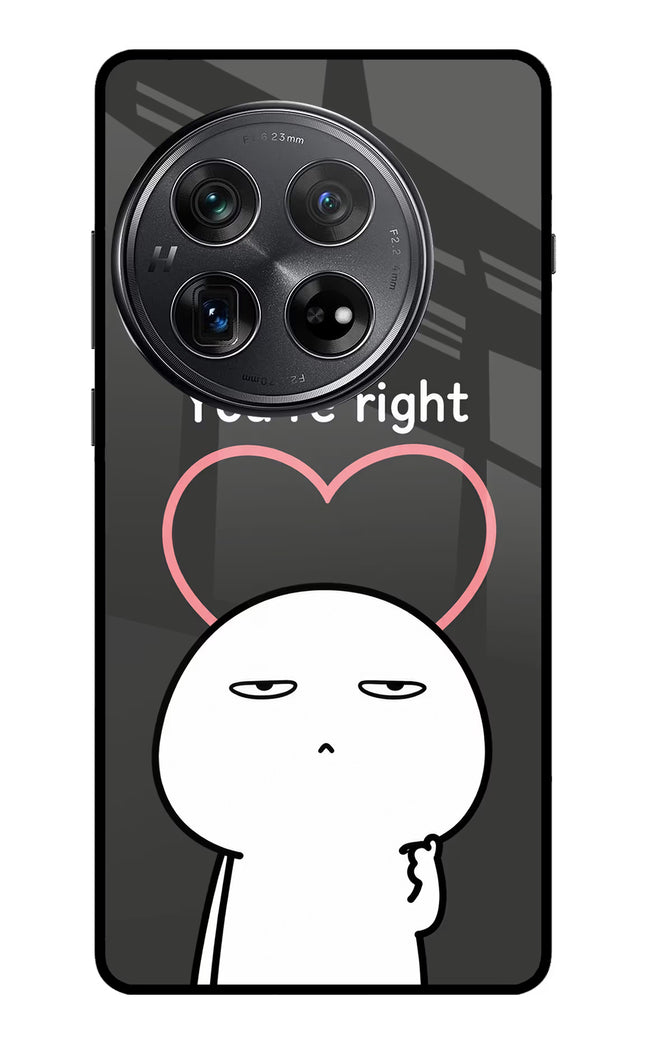 You're Right Oneplus 12 Glass Case