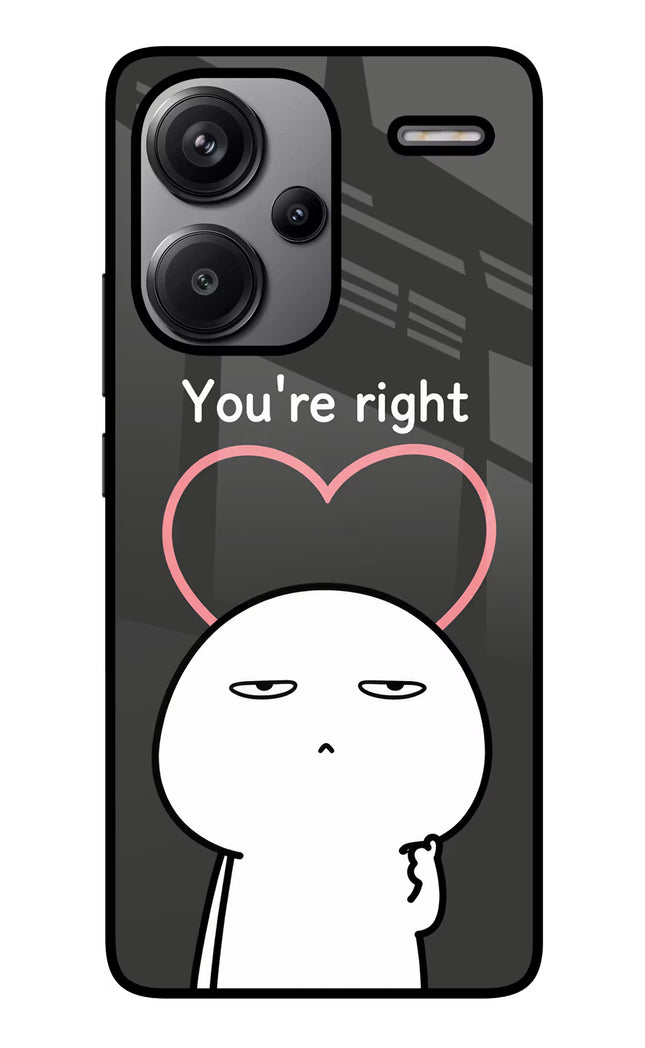You're Right Redmi Note 13 Pro+ 5G Glass Case