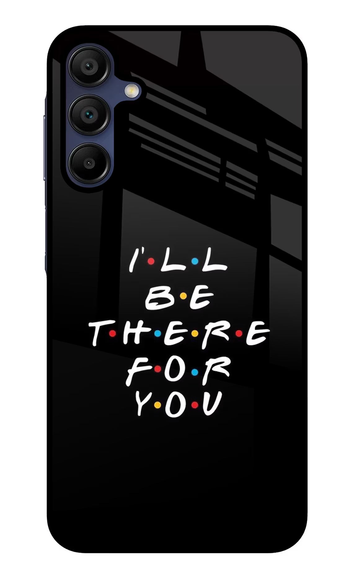 I'll Be There For You Samsung A15 5G Glass Case Back Cover by Casekaro