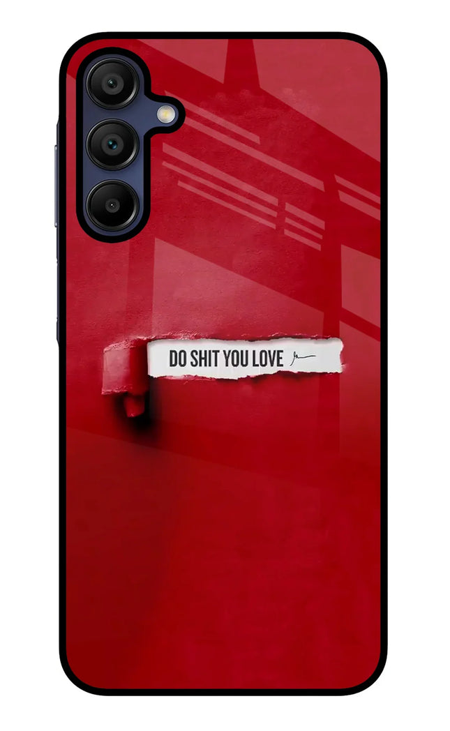 Do Shit You Love Samsung A15 5G Glass Case