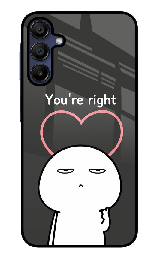 You're Right Samsung A15 5G Glass Case