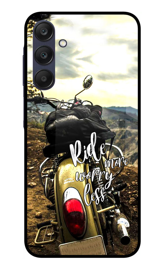 Ride More Worry Less Samsung A25 5G Glass Case