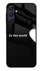 This World Samsung A25 5G Glass Case