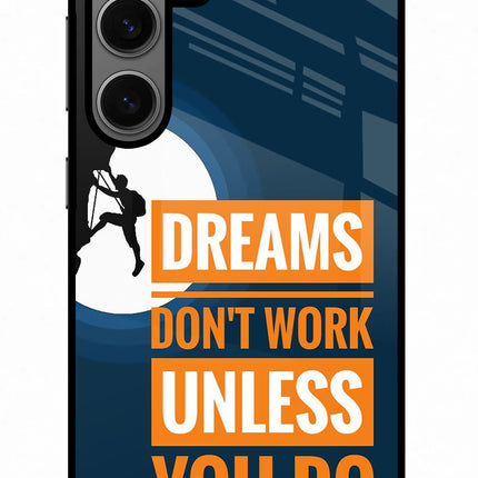 Dreams Don’T Work Unless You Do Samsung S24 Glass Case