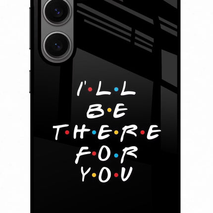 I'll Be There For You Samsung S24 Glass Case