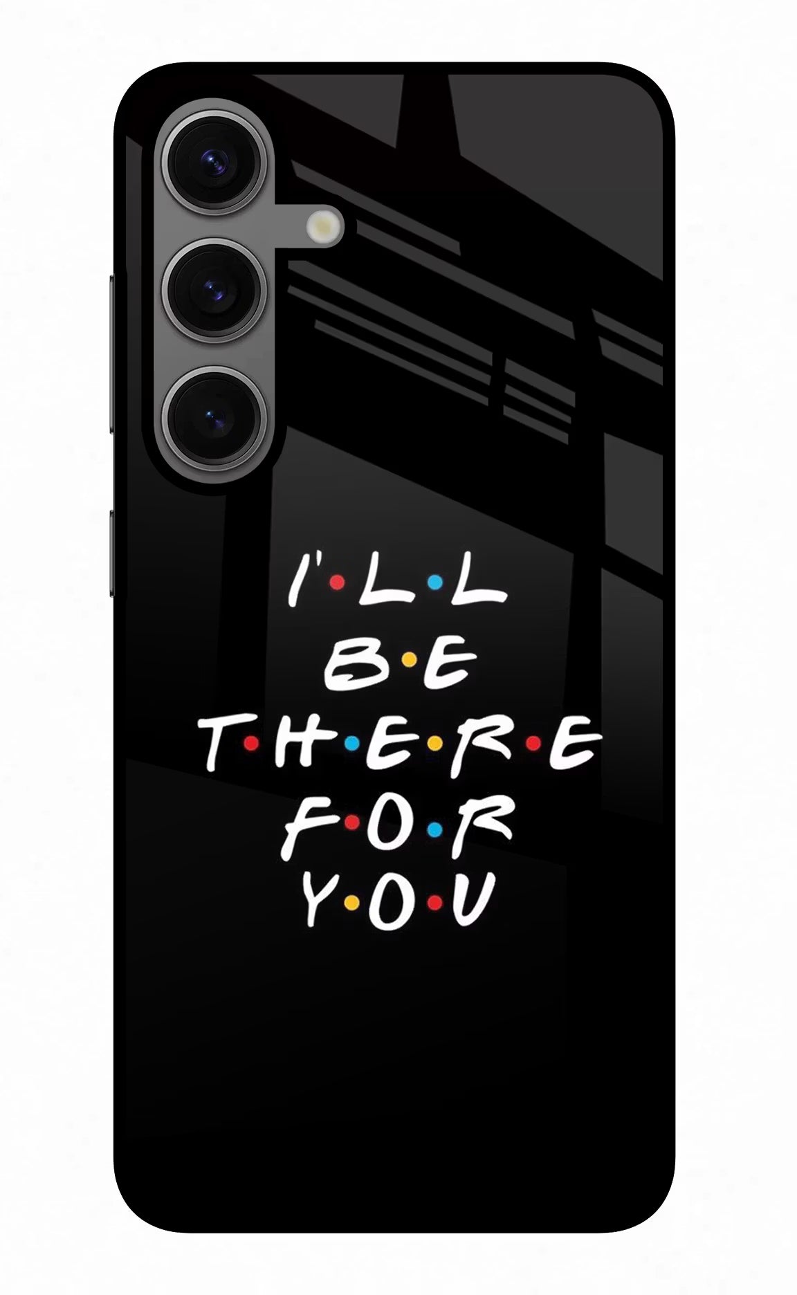 I'll Be There For You Samsung S24 Glass Case Back Cover by Casekaro