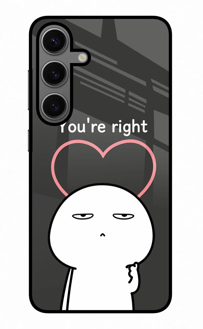You're Right Samsung S24 Glass Case