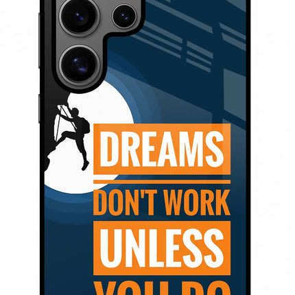 Dreams Don’T Work Unless You Do Samsung S24 Ultra Glass Case Back Cover by Casekaro