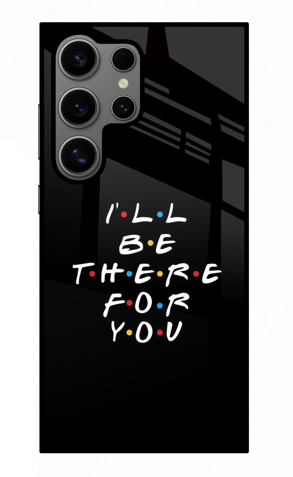 I'll Be There For You Samsung S24 Ultra Back Cover