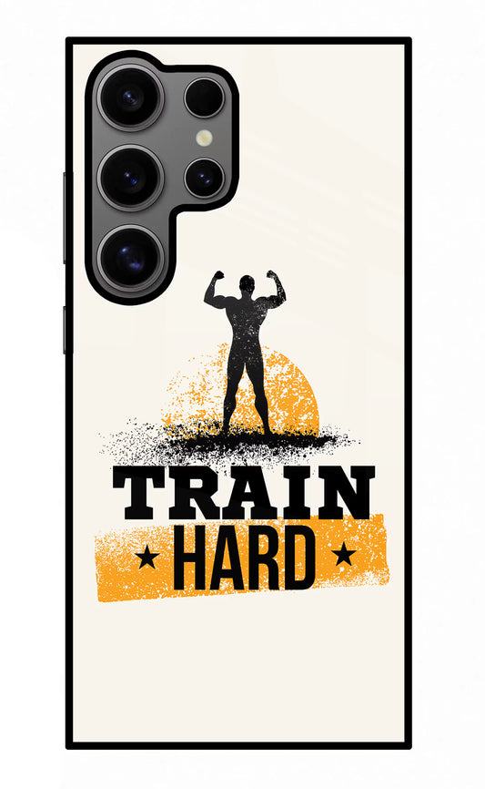 Train Hard Samsung S24 Ultra Glass Case