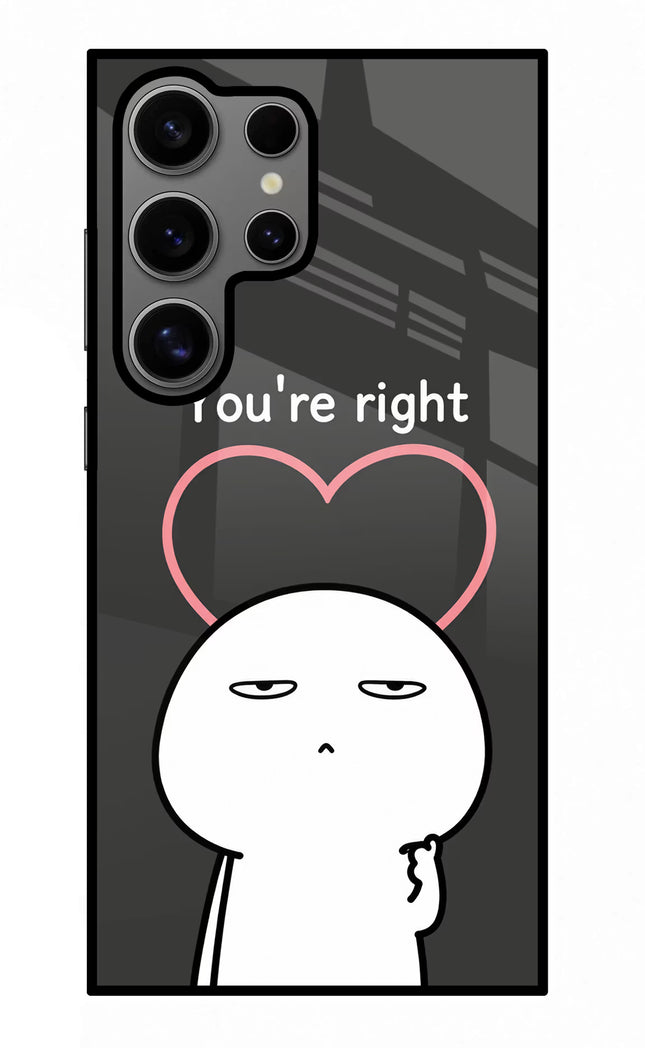 You're Right Samsung S24 Ultra Glass Case