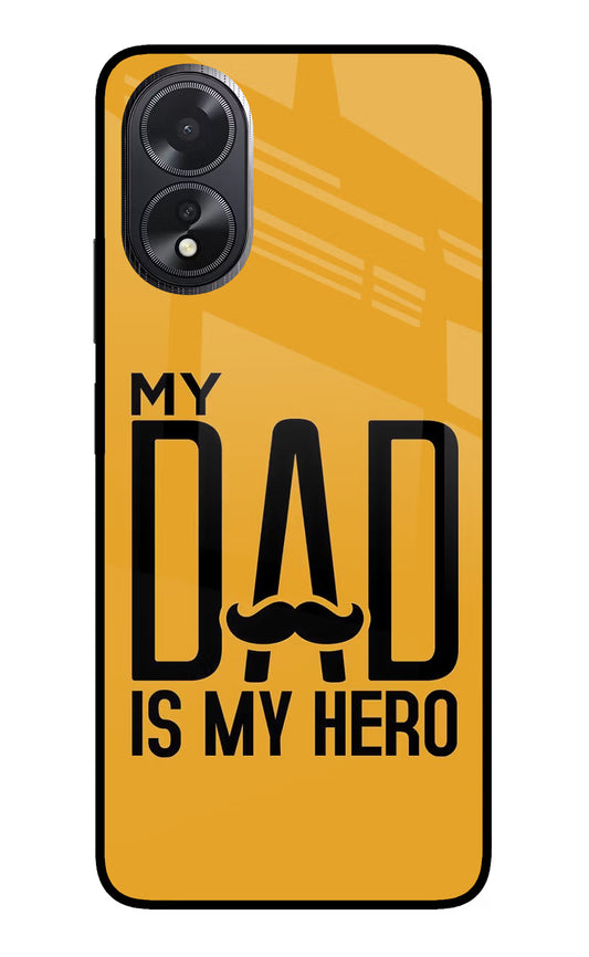 My Dad Is My Hero Oppo A18/Oppo A38 Glass Case
