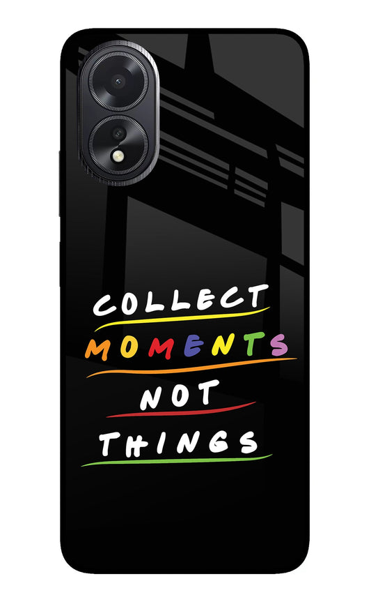 Collect Moments Not Things Oppo A18/Oppo A38 Glass Case