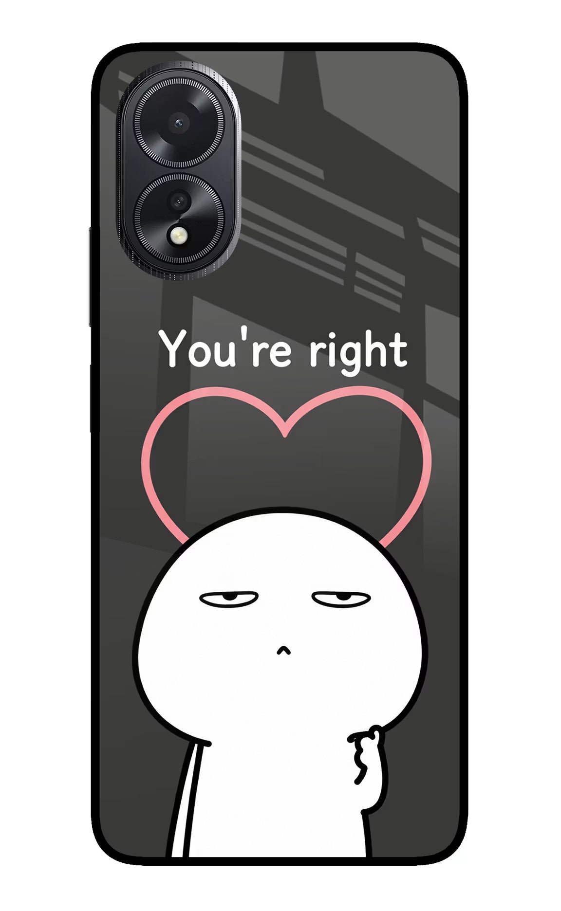 You're Right Oppo A18/Oppo A38 Glass Case
