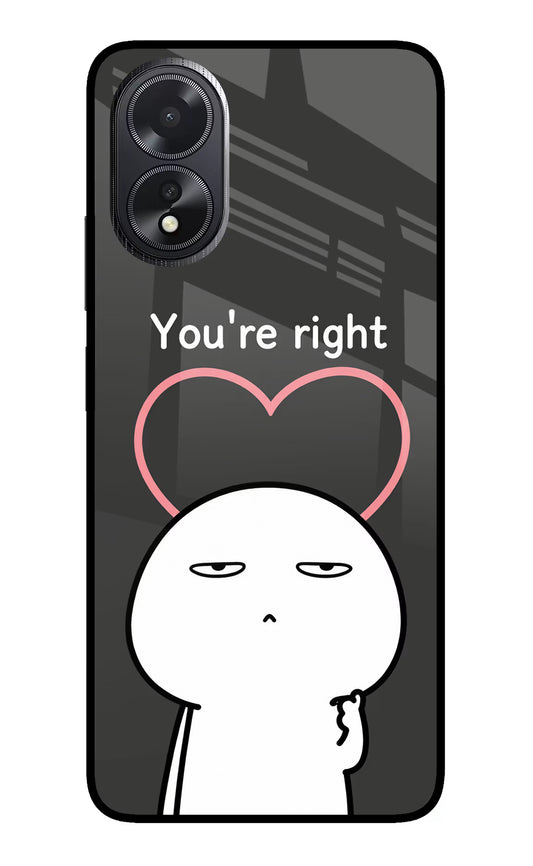 You're Right Oppo A18/Oppo A38 Glass Case
