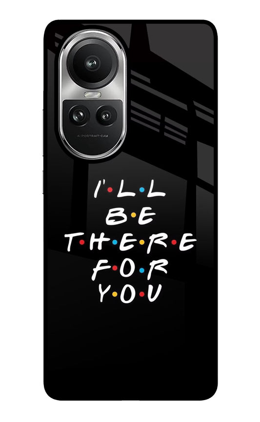 I'll Be There For You Oppo Reno10 5G/10 Pro 5G Glass Case