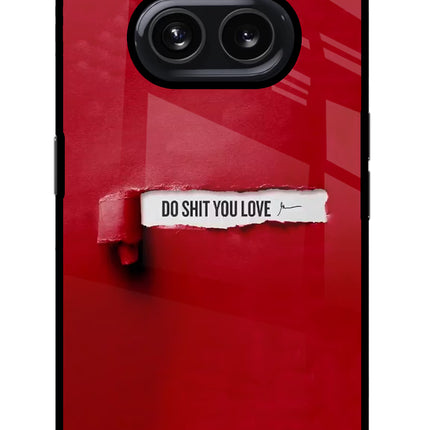 Do Shit You Love Nothing Phone 2A Glass Case