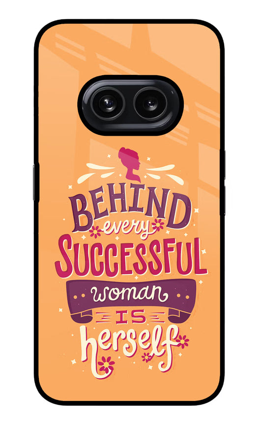 Behind Every Successful Woman There Is Herself Nothing Phone 2A Glass Case