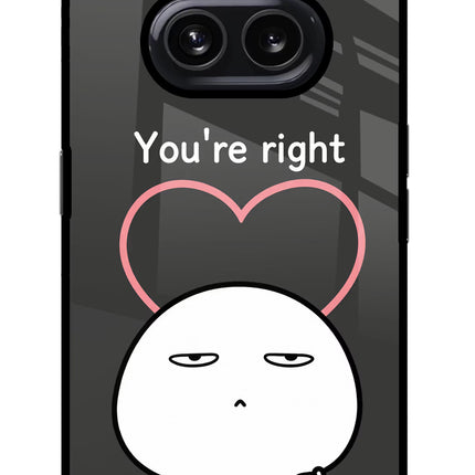 You're Right Nothing Phone 2A Glass Case Back Cover by Casekaro