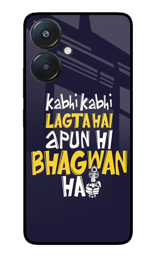 Kabhi Kabhi Lagta Hai Apun Hi Bhagwan Hai Redmi 13C 5G Glass Case