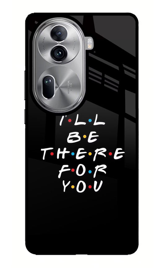 I'll Be There For You Oppo Reno11 Pro 5G Glass Case